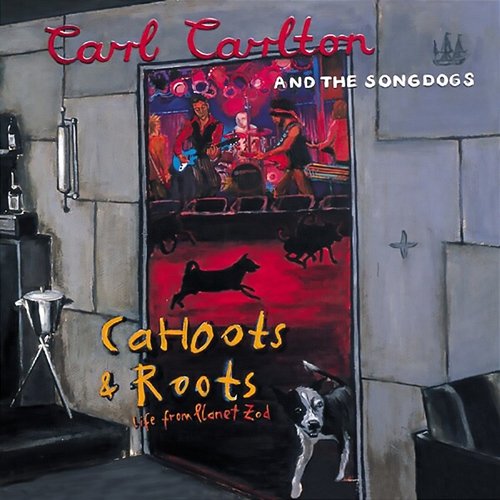 Cahoots & Roots: Life from Planet Zod Carl Carlton & The Songdogs