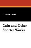 Cain and Other Shorter Works Byron Lord George Gordon, Byron Lord