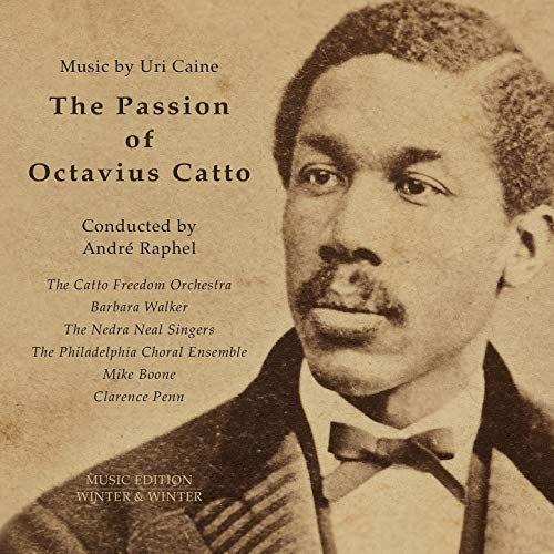 Caine & Catto Freedom Orch.: The Passion Of Octavius Catto: Music By Uri Caine Various Artists