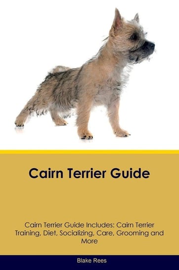 Cairn Terrier Guide Cairn Terrier Guide Includes Rees Blake