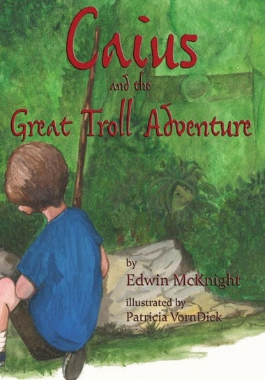 Caius and the Great Troll Adventure Mcknight Edwin