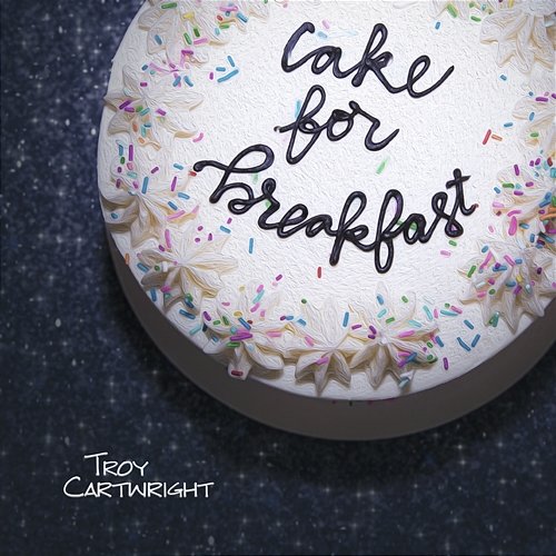 Cake for Breakfast Troy Cartwright