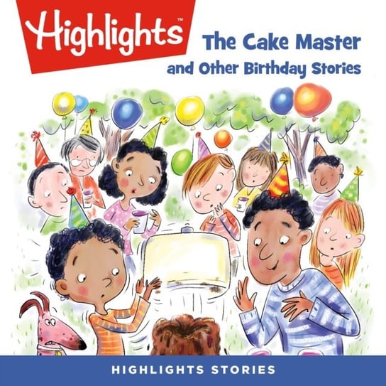 Cake Master and Other Birthday Stories Children Highlights for