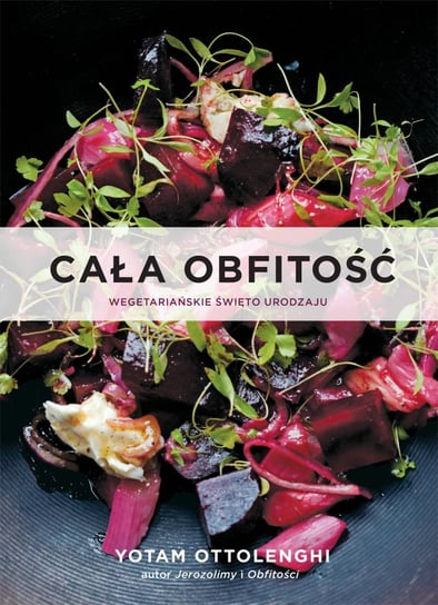 Cała obfitość. Wegetariańskie święto urodzaju Ottolenghi Yotam