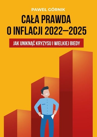 Cała prawda o inflacji 2022-2025. Jak uniknąć kryzysu i wielkiej biedy Górnik Paweł
