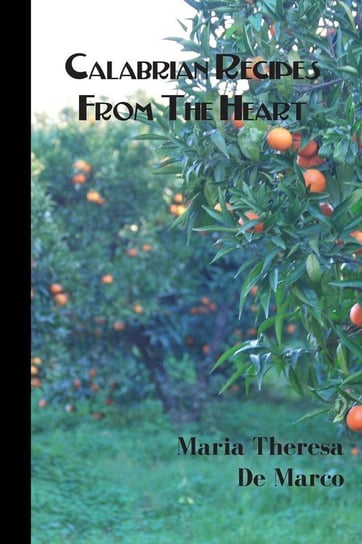 Calabrian Recipes from the Heart De Marco Maria Theresa