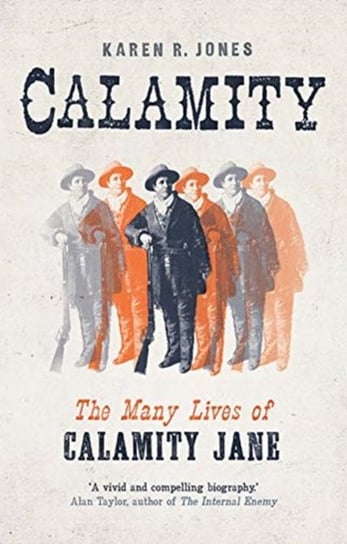Calamity: The Many Lives of Calamity Jane Karen R. Jones