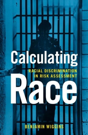 Calculating Race: Racial Discrimination in Risk Assessment Opracowanie zbiorowe