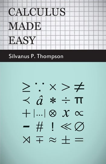 Calculus Made Easy Thompson Silvanus Phillips