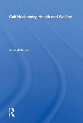 Calf Husbandry, Health And Welfare John Webster