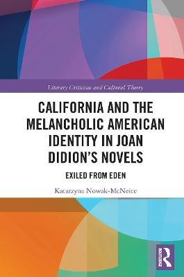 California and the Melancholic American Identity in Joan Didion's Novels: Exiled from Eden Katarzyna Nowak McNeice