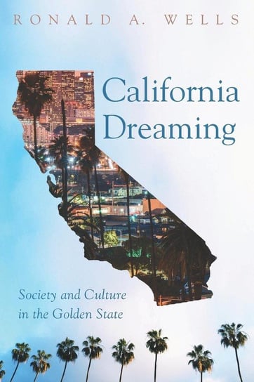 California Dreaming Wells Ronald A.