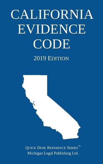 California Evidence Code; 2019 Edition Michigan Legal Publishing Ltd.