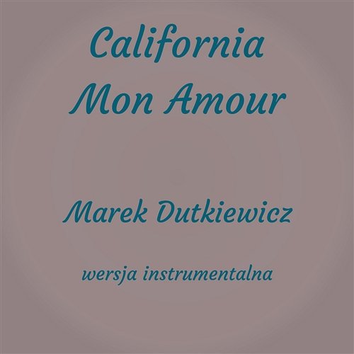 California, Mon Amour (Instrumental) Marek Dutkiewicz