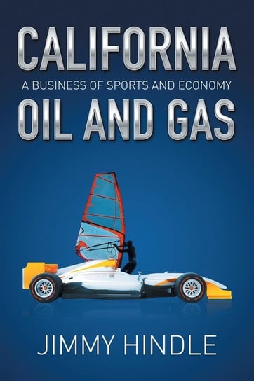 CALIFORNIA OIL AND GAS, A Business of Sports and Economy Hindle Jimmy