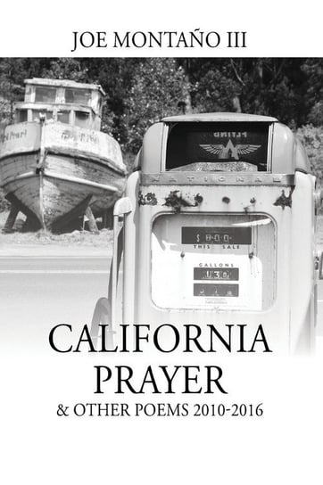 California Prayer & Other Poems 2010-2016 Joe Montano III