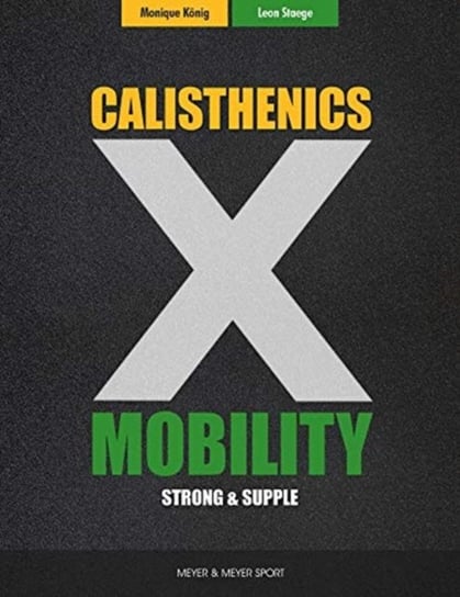 Calisthenics & Mobility. Supple & Strong Leon Staege, Monique Konig