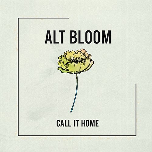 Call It Home Alt Bloom