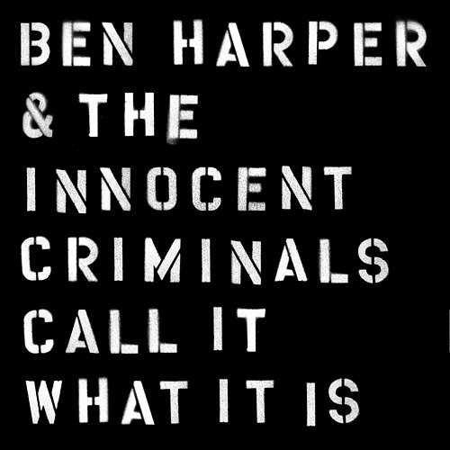 Call It What It Is Ben Harper & The Innocent Criminals