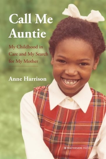 Call Me Auntie My Childhood in Care and My Search for My Mother Anne Harrison