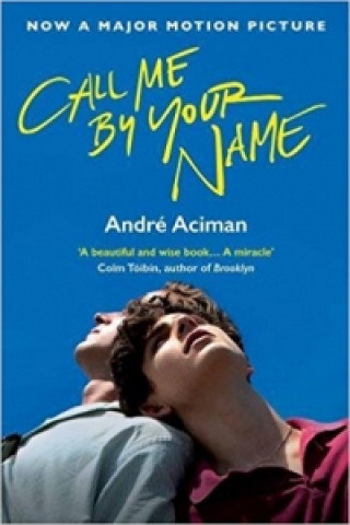 Call Me By Your Name. Film Tie-In Aciman Andre