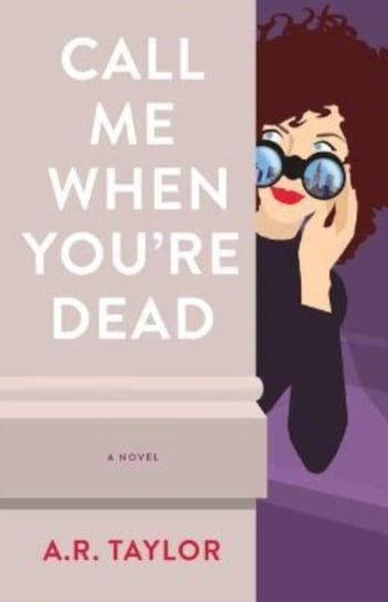 Call Me When You're Dead: A Novel A. R. Taylor