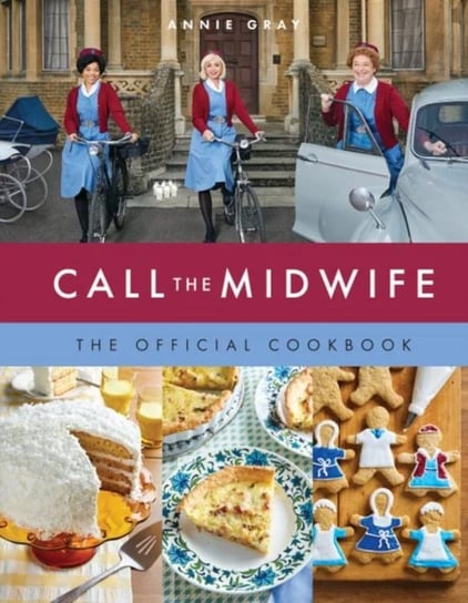 Call the Midwife: The Official Cookbook Annie Gray