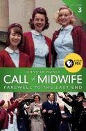 Call the Midwife, Volume 3: Farewell to the East End Worth Jennifer