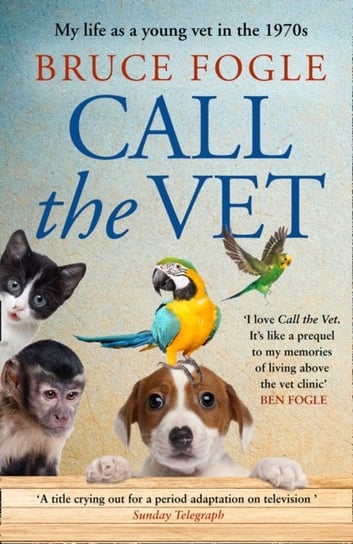 Call the Vet: My Life as a Young Vet in the 1970s Fogle Bruce