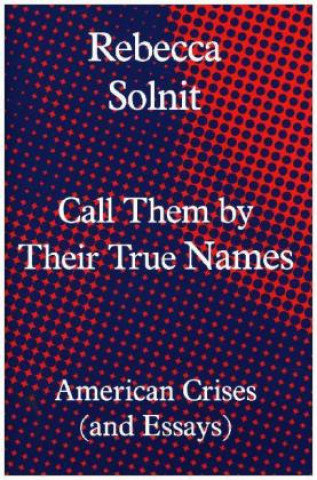 Call Them by Their True Names Solnit Rebecca