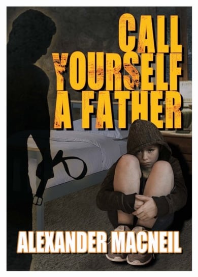 Call Yourself A Father? Alexander Macneil