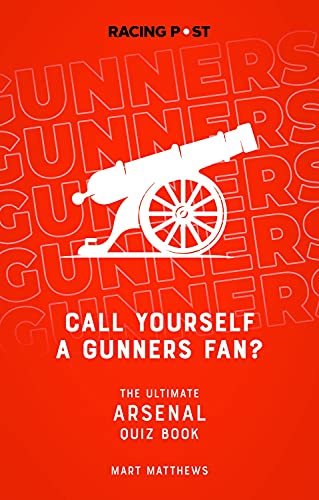 Call Yourself a Gunners Fan?: The Arsenal Quiz Book Mart Matthews