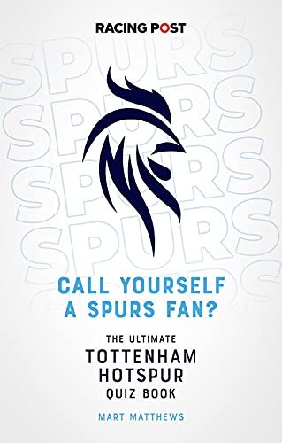 Call Yourself a Spurs Fan?: The Tottenham Hotspur Quiz Book Mart Matthews