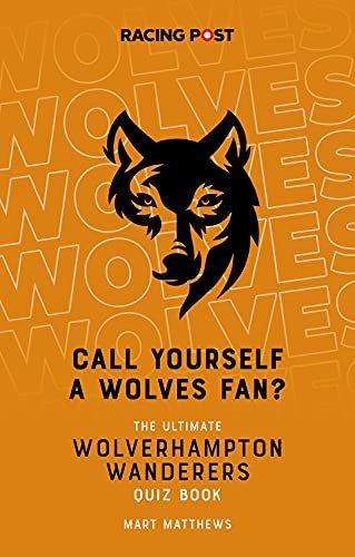 Call Yourself a Wolves Fan?: The Wolverhampton Wanderers Quiz Book Mart Matthews