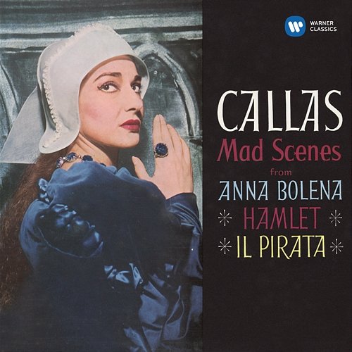 Callas - Mad Scenes from Anna Bolena, Hamlet & Il pirata - Callas Remastered Maria Callas, Nicola Rescigno, Philharmonia Orchestra