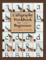 Calligraphy Workbook for Beginners Peters Maureen