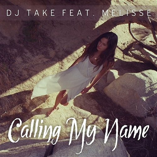 Calling My Name DJ Take & Melisse