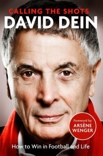 Calling the Shots: How to Win in Football and Life David Dein