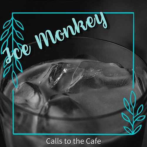 Calls to the Cafe Ice monkey