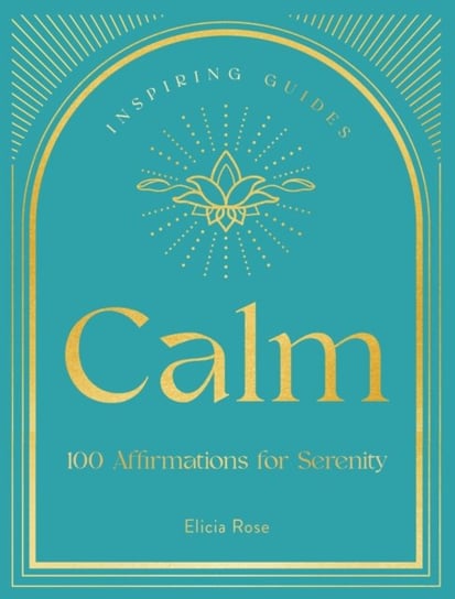 Calm: 100 Affirmations for Serenity Elicia Rose Trewick