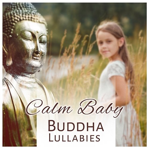 Calm Baby: Buddha Lullabies – Relaxing Music for Babies, Beautiful Dreams, Soft Piano Bar and Violin, Fast Fall Asleep Baby Lullaby Festival