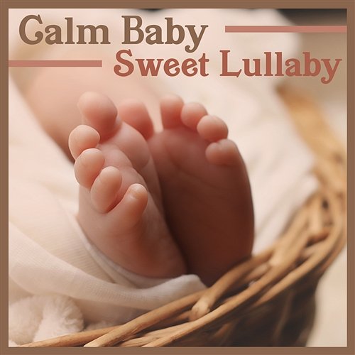 Calm Baby: Sweet Lullaby – Serenity Music for Good Night Your Baby & Stop Crying, Newborn Sleep All Night, Nature Sounds Baby Lullaby Zone
