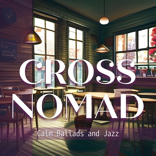 Calm Ballads and Jazz Cross Nomad