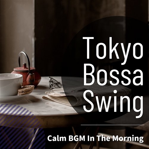 Calm Bgm in the Morning Tokyo Bossa Swing