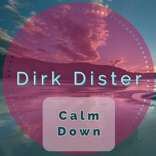Calm Down Dirk Dister