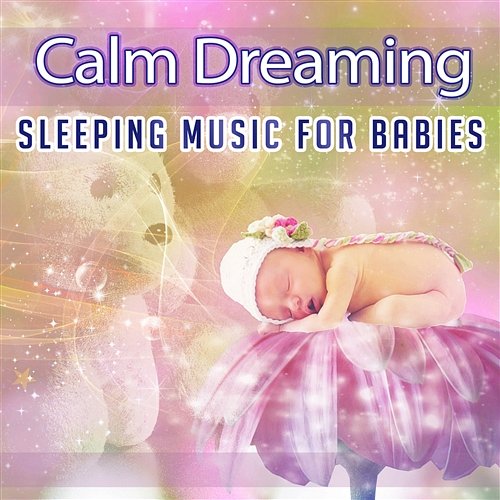 Calm Dreaming: Sleeping Music for Babies - Soothing Nature Sounds & Lullabies, Nursery, Peaceful Piano Background for Relaxation, Natural White Noise to Help Newborn Sleep Deeply Sleep Lullabies for Newborn