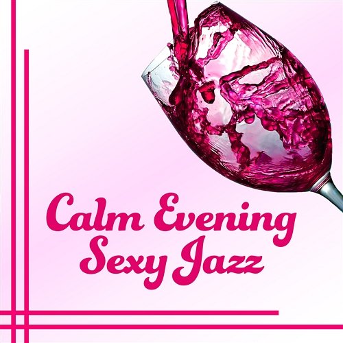Calm Evening Sexy Jazz: Body and Soul, Smooth Jazz for Dinner for Two, Relaxing Jazz Atmosphere Calming Jazz Relax Academy