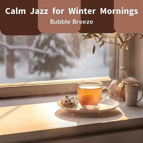 Calm Jazz for Winter Mornings Bubble Breeze
