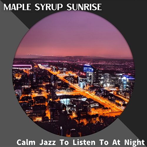 Calm Jazz to Listen to at Night Maple Syrup Sunrise