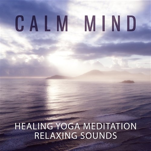 Calm Mind - Healing Yoga Meditation Relaxing Sounds: Instrumental New Age Music and Zen Nature Songs, Soothing Ocean Waves for Massage, Sleep Problems, Anti Stress & Deep Breathing Relaxing Zen Music Therapy